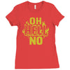 oh hell no Ladies Fitted T-Shirt