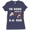 ya done messed up. Ladies Fitted T-Shirt