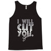 i will cut you Tank Top