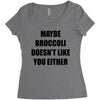 maybe broccoli doesn't like you either Women's Triblend Scoop T-shirt