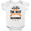 All Men Created Equal But The Best Born In December Baby Onesie