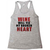 Wine Will Fix My Broken Heart Racerback Tank