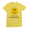 have an irrational day Ladies Fitted T-Shirt