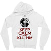 keep calm and kill him Zipper Hoodie