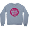 I WAS NORMAL 3 DOGS Crewneck Sweatshirt