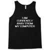 i am currently away from my cpu t shirt 3xl funny geek linux tee cool Tank Top