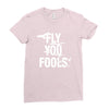 Fly You Fools Ladies Fitted T-Shirt