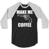 make me coffee 3/4 Sleeve Shirt