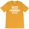 weed be cute together T-Shirt