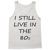 i still live in the 80s Tank Top
