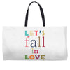 let's fall in love Weekender Totes