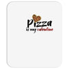 pizza is my valentine 56 Mousepad