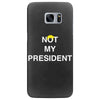 Not My President Samsung Galaxy S7 Edge