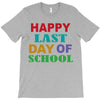 happy last day of school T-Shirt