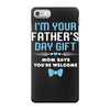 I'm Your Father's Day Gift Mom Says You're Welcome Baby Boy iPhone 7 Case