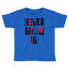 never grow up (2) Toddler T-shirt