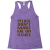 don't make me do stuff Racerback Tank