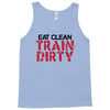 eat clean train dirty Tank Top