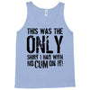 this is the only shirt with no cum Tank Top