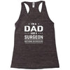i'm a dad and surgeon Racerback Tank