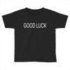 good luck Toddler T-shirt