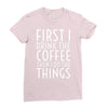 first i drink the coffee Ladies Fitted T-Shirt