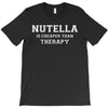 Nutella Is Cheaper Than Therapy T-Shirt
