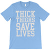 thick thighs save lives T-Shirt