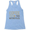 coffee then motorcycles Racerback Tank
