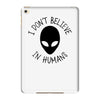 i don't believe in humans iPad Mini 4