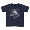 astronauts need their space Toddler T-shirt