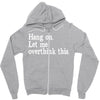 hang on let me overthink this Zipper Hoodie