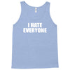 i hate everyone Tank Top