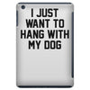 i just want to hang with my dog iPad Mini