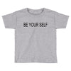 be your self Toddler T-shirt