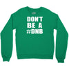 don't be a dnb Crewneck Sweatshirt