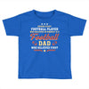 Behind Every Football Player Who Believes in Himself is a Football Dad Toddler T-shirt