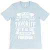 My Gigi is Totally My Most Favorite Guy Of All Time In The History Of T-Shirt