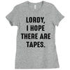 Lordy I Hope there Are Tapes Ladies Fitted T-Shirt
