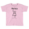 when they go low we go high Toddler T-shirt