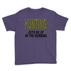 hunting gets me up Youth Tee