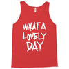 waht a lovely day Tank Top