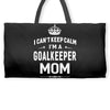 i can't keep calm i'm a goalkeeper mom Weekender Totes