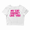 my cat doesn't like you Crop Top