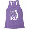 me irl Racerback Tank