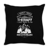 I Don't Need Therapy Just to Go Snowmobiling Throw Pillow