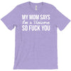 my mom says T-Shirt
