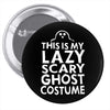 this is my lazy ghost costume 3 Pin-back button