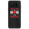 Forget it Girls My Mom Is My Valentine Samsung Galaxy S8