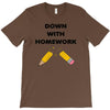 down with homework T-Shirt